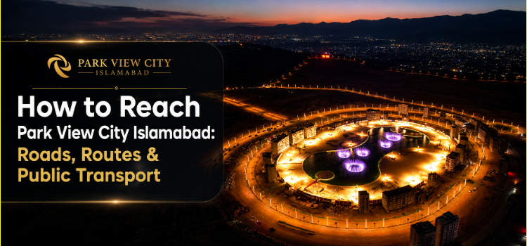 How to Reach Park View City Islamabad: Roads, Routes & Public Transport